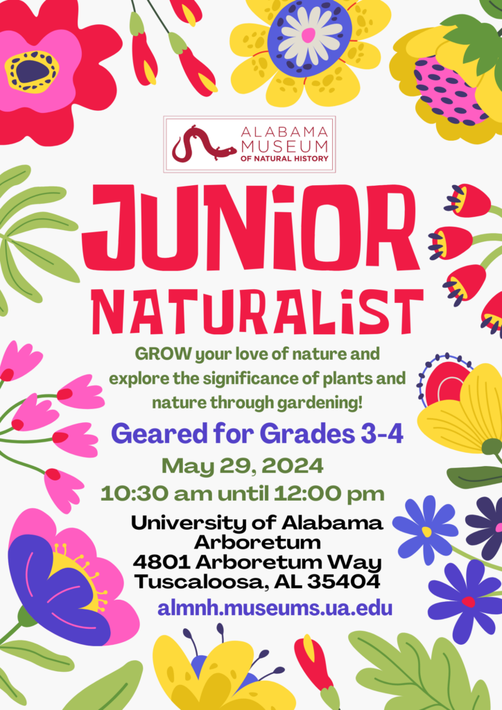 This Junior Naturalist Gardening flyer shows colorful flowers and plants and information about the event on May 29 from 10:30 am until 12:00 pm, which will be located at The University of Alabama Arboretum.